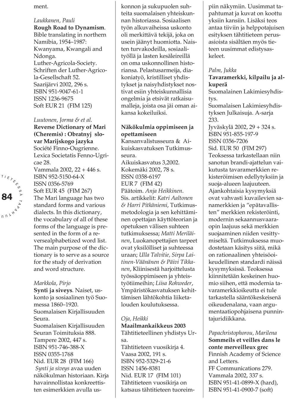 Lexica ocietatis Fenno-gricae 28. Vammala 2002, 22 + 446 s. BN 952-5150-64-X N 0356-5769 oft R 45 (FM 267) he Mari language has two standard forms and various dialects.