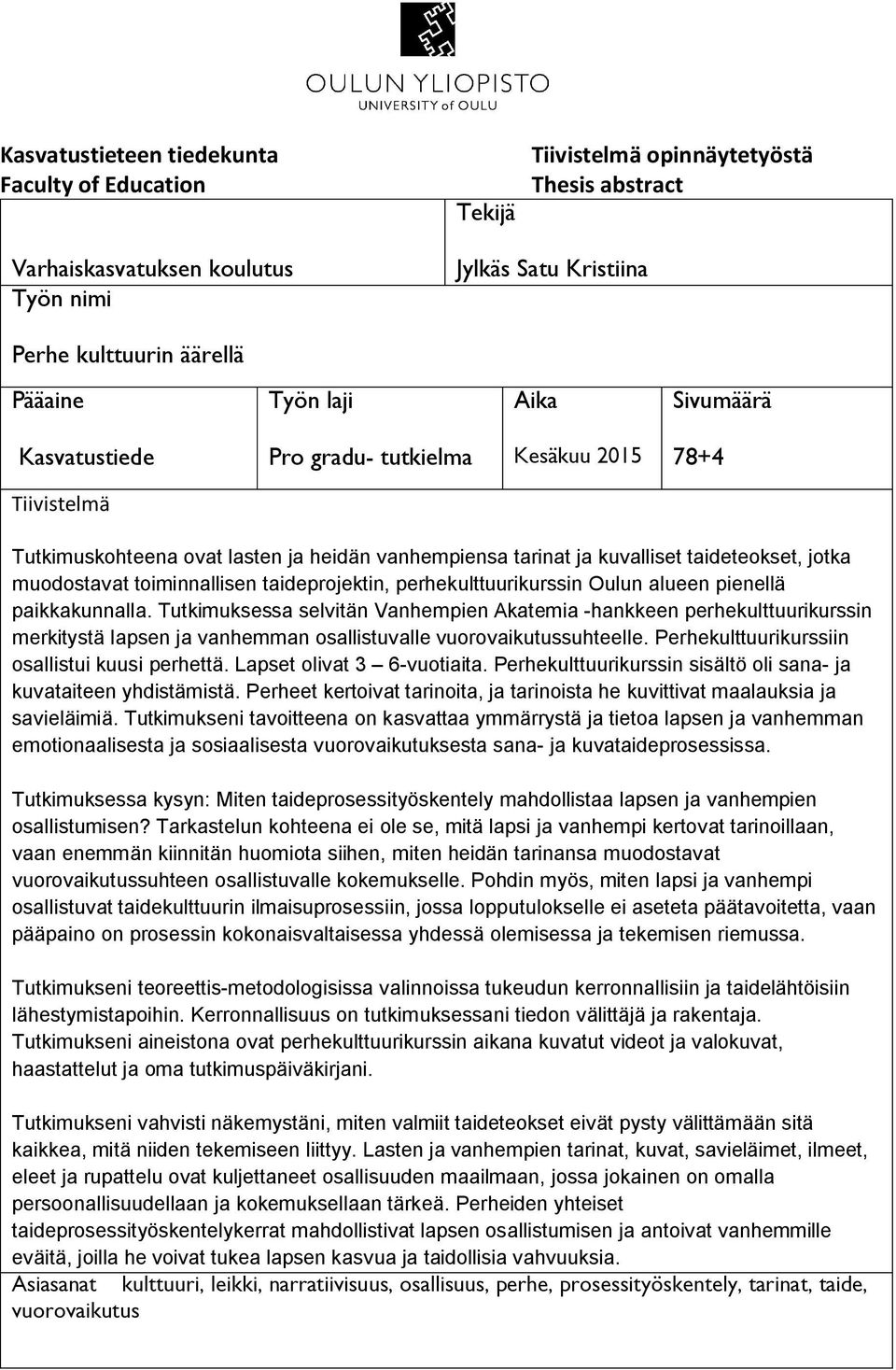 toiminnallisen taideprojektin, perhekulttuurikurssin Oulun alueen pienellä paikkakunnalla.