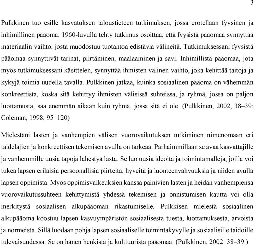 Tutkimuksessani fyysistä pääomaa synnyttivät tarinat, piirtäminen, maalaaminen ja savi.