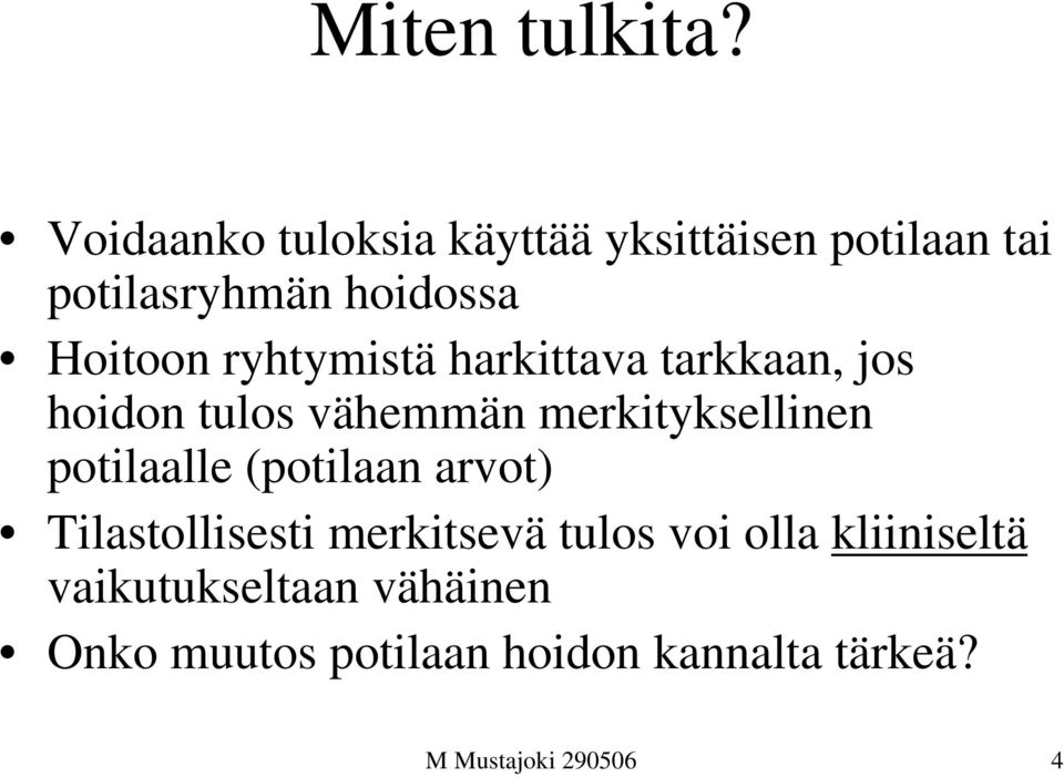 ryhtymistä harkittava tarkkaan, jos hoidon tulos vähemmän merkityksellinen potilaalle