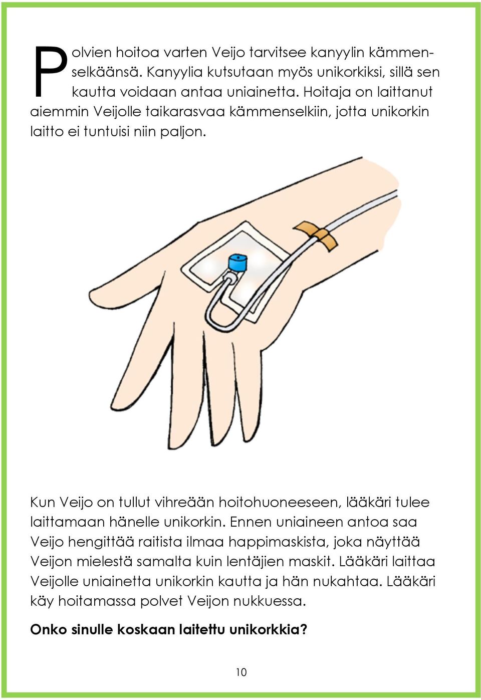 Kun Veijo on tullut vihreään hoitohuoneeseen, lääkäri tulee laittamaan hänelle unikorkin.