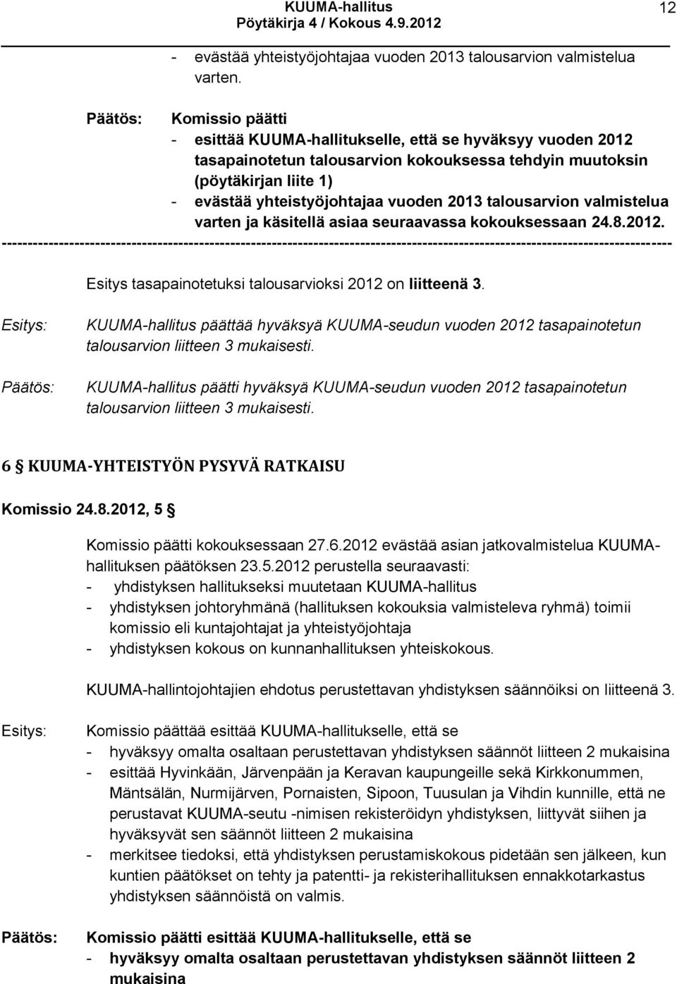 2013 talousarvion valmistelua varten ja käsitellä asiaa seuraavassa kokouksessaan 24.8.2012.