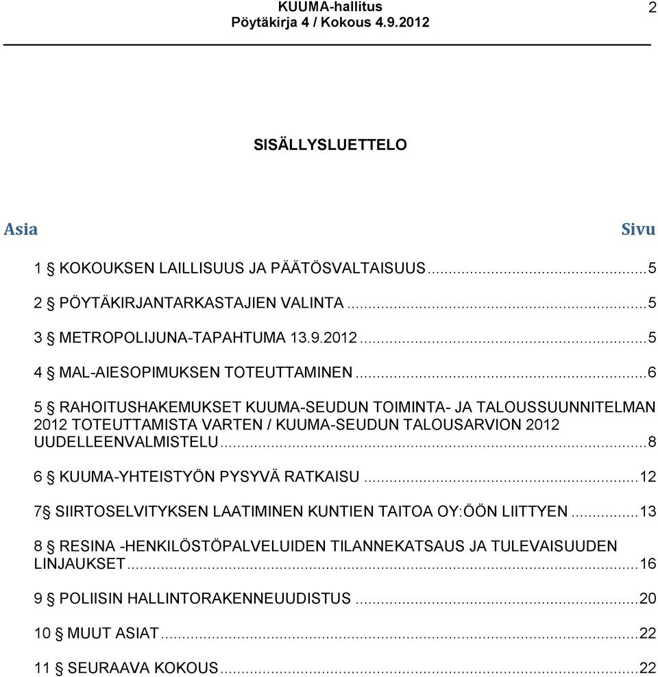 .. 6 5 RAHOITUSHAKEMUKSET KUUMA-SEUDUN TOIMINTA- JA TALOUSSUUNNITELMAN 2012 TOTEUTTAMISTA VARTEN / KUUMA-SEUDUN TALOUSARVION 2012 UUDELLEENVALMISTELU.