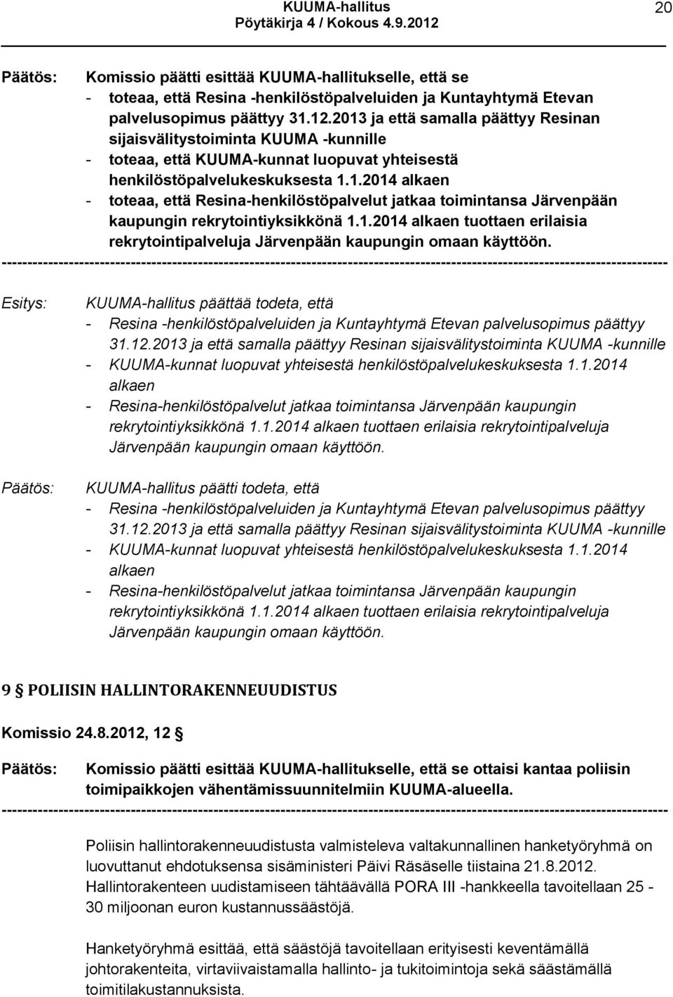 1.2014 alkaen tuottaen erilaisia rekrytointipalveluja Järvenpään kaupungin omaan käyttöön.