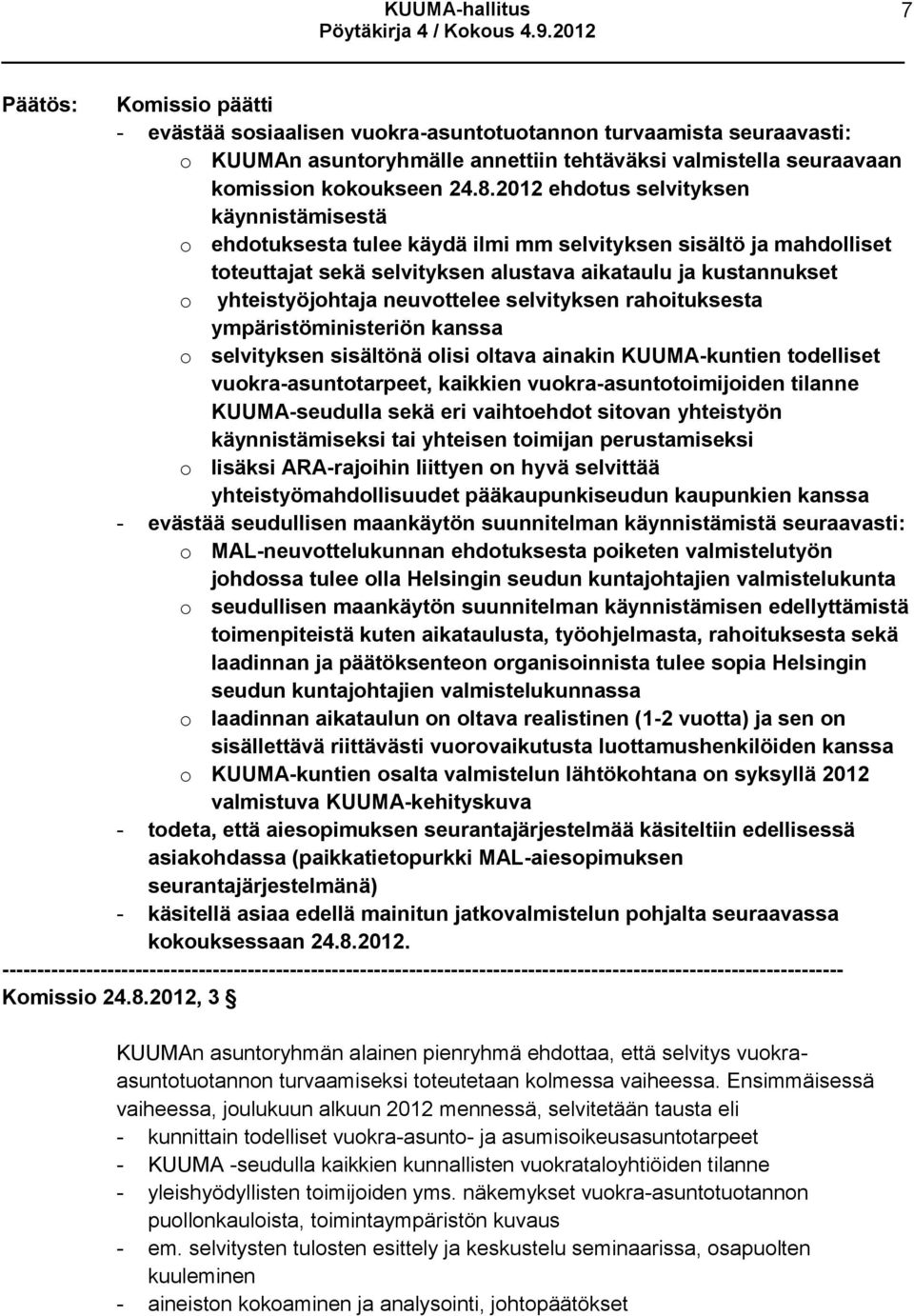 neuvottelee selvityksen rahoituksesta ympäristöministeriön kanssa o selvityksen sisältönä olisi oltava ainakin KUUMA-kuntien todelliset vuokra-asuntotarpeet, kaikkien vuokra-asuntotoimijoiden tilanne