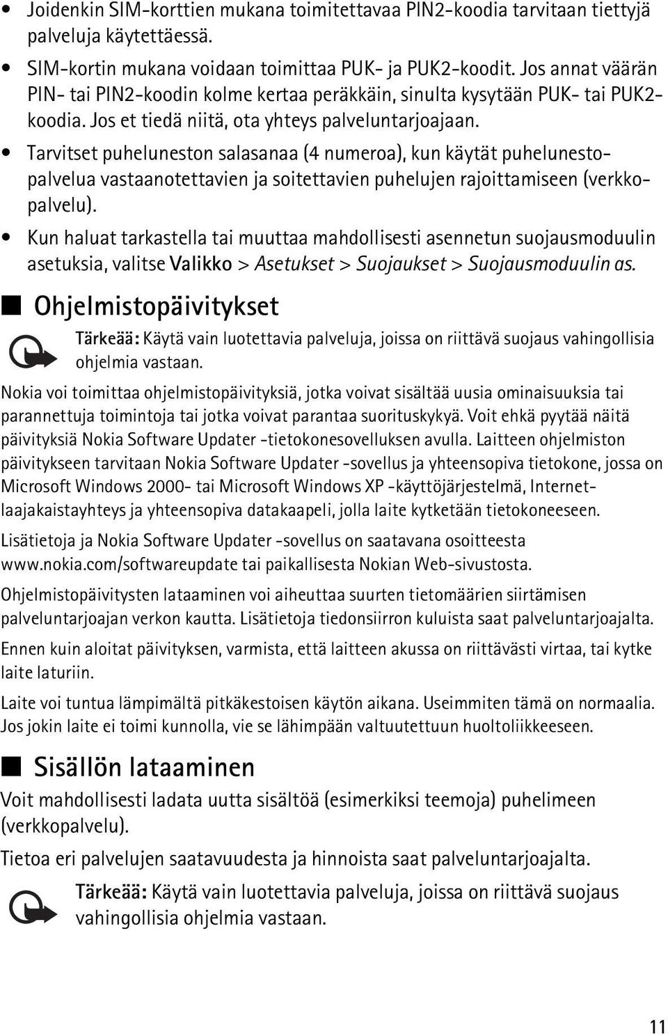 Tarvitset puheluneston salasanaa (4 numeroa), kun käytät puhelunestopalvelua vastaanotettavien ja soitettavien puhelujen rajoittamiseen (verkkopalvelu).