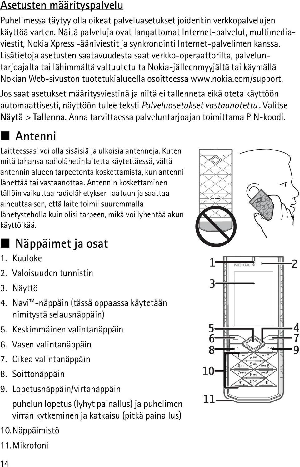 Lisätietoja asetusten saatavuudesta saat verkko-operaattorilta, palveluntarjoajalta tai lähimmältä valtuutetulta Nokia-jälleenmyyjältä tai käymällä Nokian Web-sivuston tuotetukialueella osoitteessa