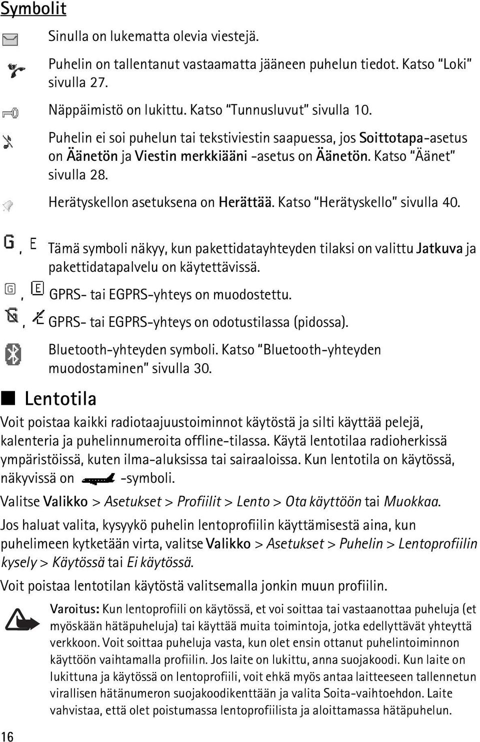 Katso Herätyskello sivulla 40. 16, Tämä symboli näkyy, kun pakettidatayhteyden tilaksi on valittu Jatkuva ja pakettidatapalvelu on käytettävissä., GPRS- tai EGPRS-yhteys on muodostettu.