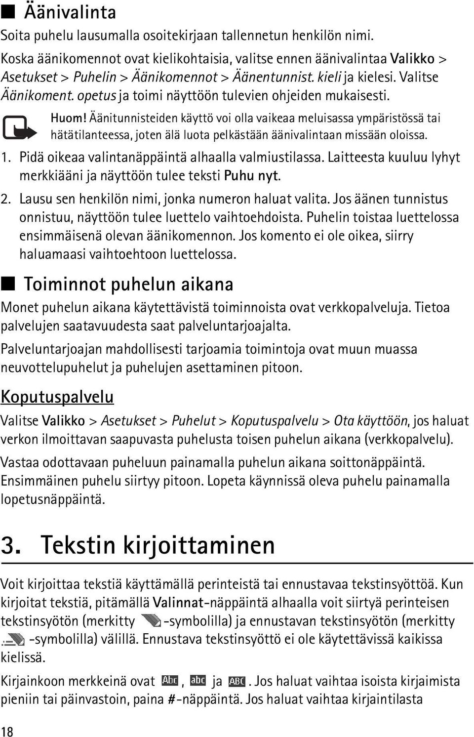 opetus ja toimi näyttöön tulevien ohjeiden mukaisesti. 18 Huom!