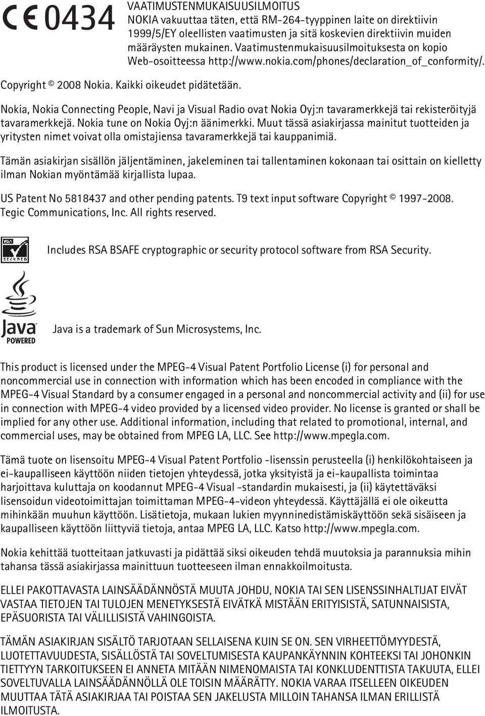 Nokia, Nokia Connecting People, Navi ja Visual Radio ovat Nokia Oyj:n tavaramerkkejä tai rekisteröityjä tavaramerkkejä. Nokia tune on Nokia Oyj:n äänimerkki.