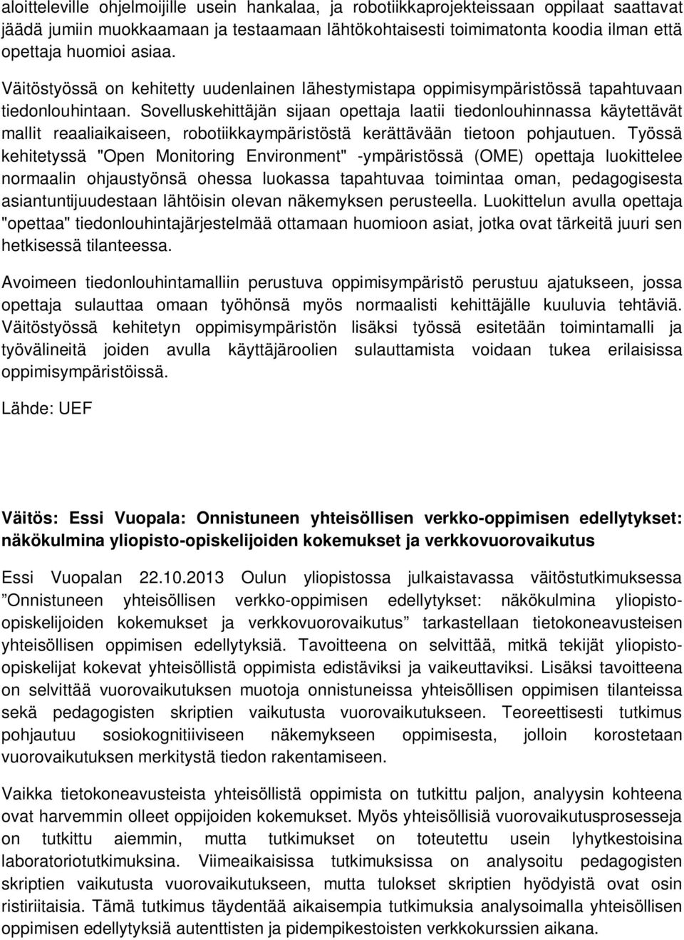 Sovelluskehittäjän sijaan opettaja laatii tiedonlouhinnassa käytettävät mallit reaaliaikaiseen, robotiikkaympäristöstä kerättävään tietoon pohjautuen.