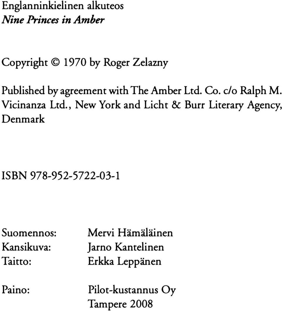 , New York and Licht & Burr Literary Agency, Denmark ISBN 978-952-5722-03-1 Suomennos: