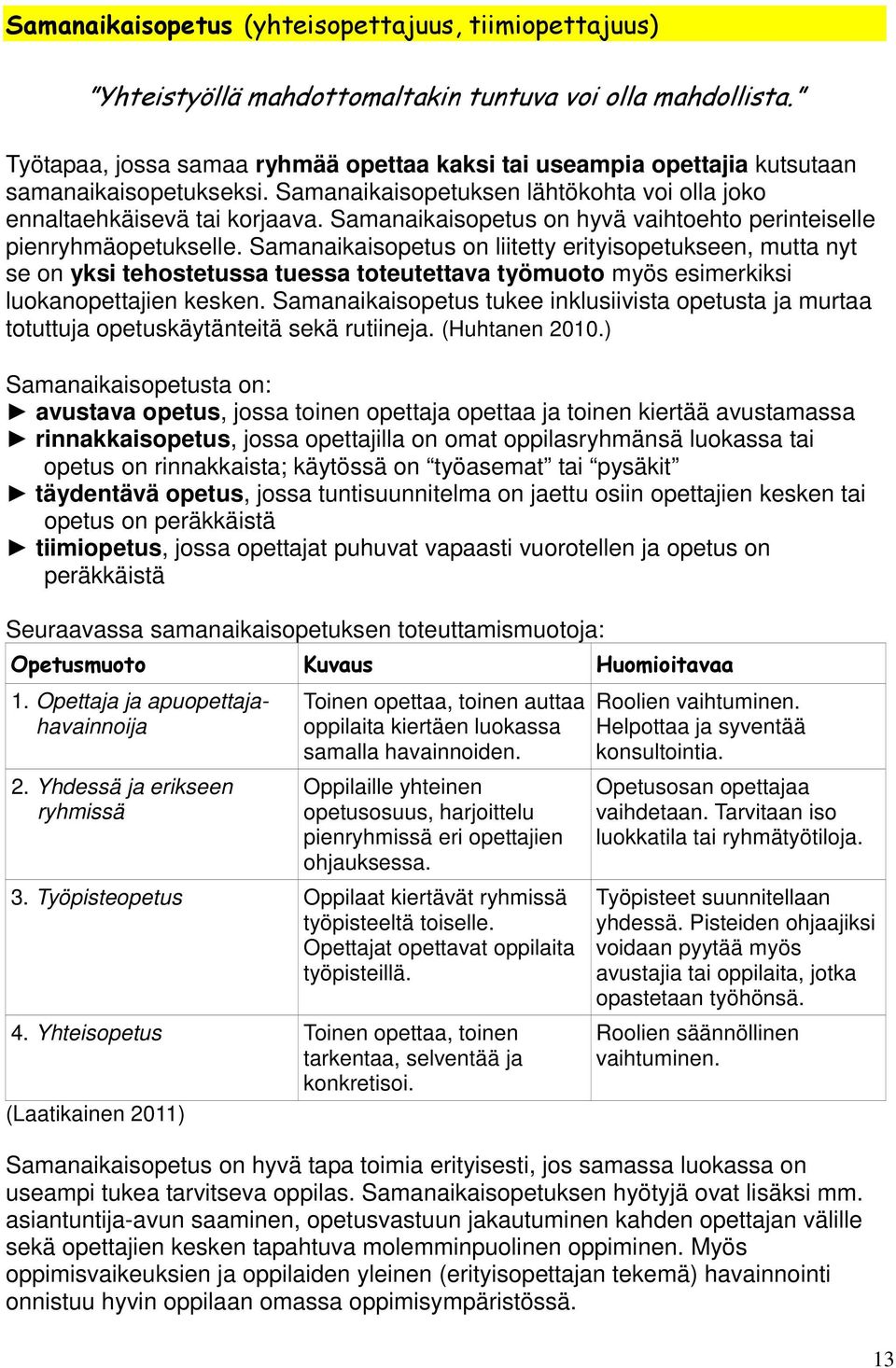 Samanaikaisopetus on hyvä vaihtoehto perinteiselle pienryhmäopetukselle.