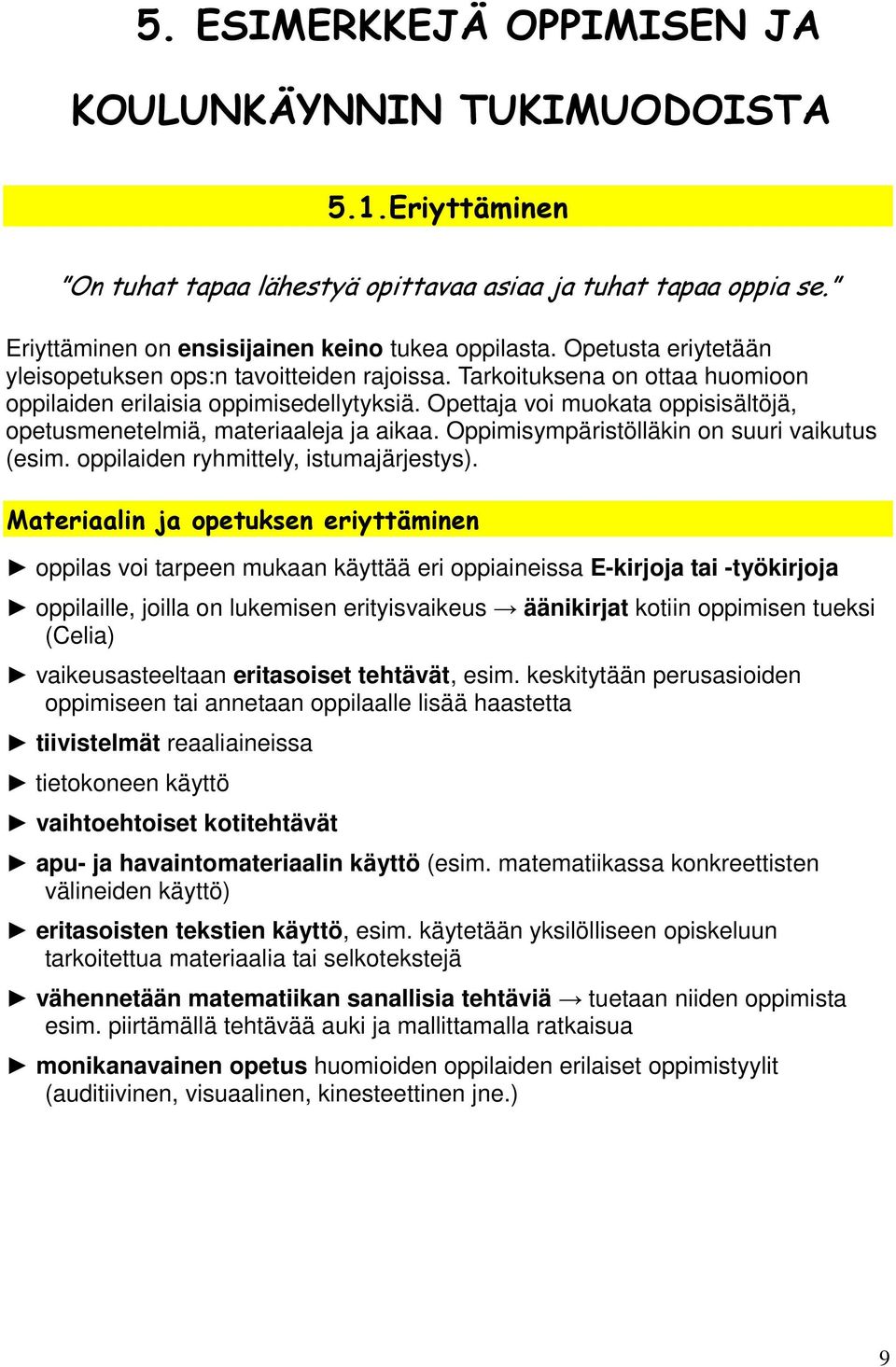 Opettaja voi muokata oppisisältöjä, opetusmenetelmiä, materiaaleja ja aikaa. Oppimisympäristölläkin on suuri vaikutus (esim. oppilaiden ryhmittely, istumajärjestys).