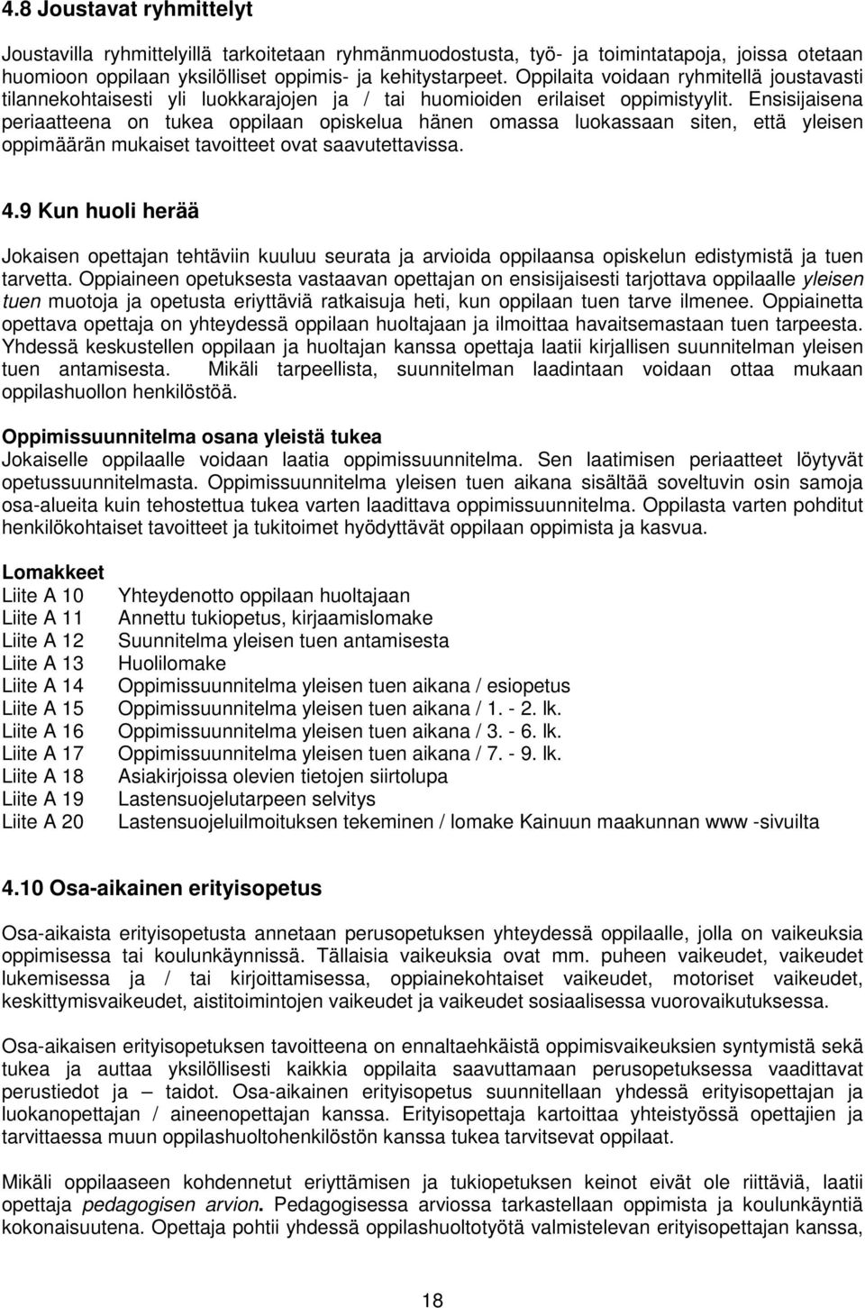 Ensisijaisena periaatteena on tukea oppilaan opiskelua hänen omassa luokassaan siten, että yleisen oppimäärän mukaiset tavoitteet ovat saavutettavissa. 4.