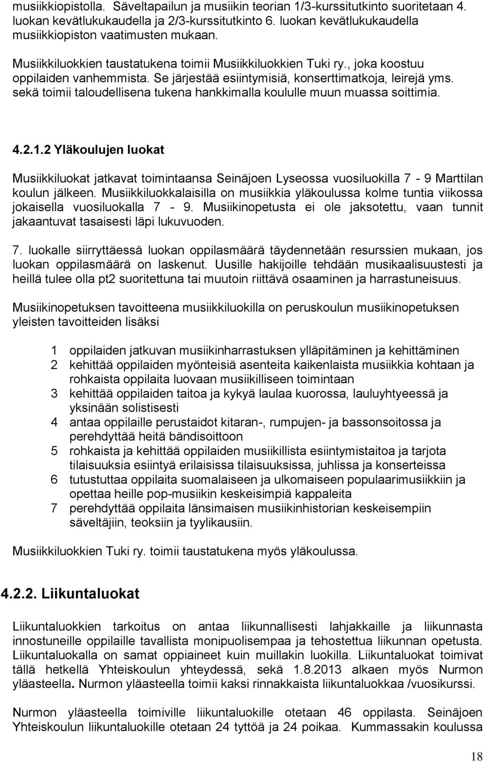 sekä toimii taloudellisena tukena hankkimalla koululle muun muassa soittimia. 4.2.1.