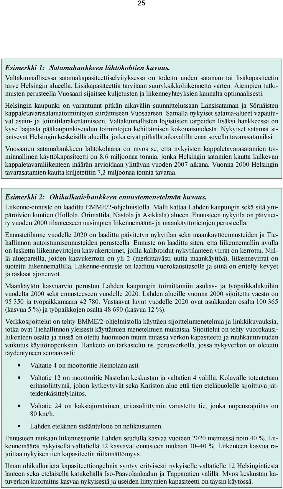 Helsingin kaupunki on varautunut pitkän aikavälin suunnittelussaan Länsisataman ja Sörnäisten kappaletavarasatamatoimintojen siirtämiseen Vuosaareen.