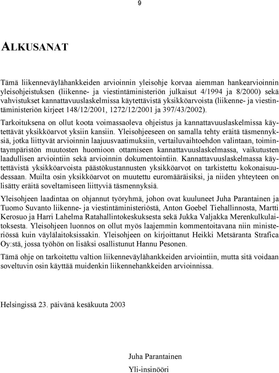 Tarkoituksena on ollut koota voimassaoleva ohjeistus ja kannattavuuslaskelmissa käytettävät yksikköarvot yksiin kansiin.