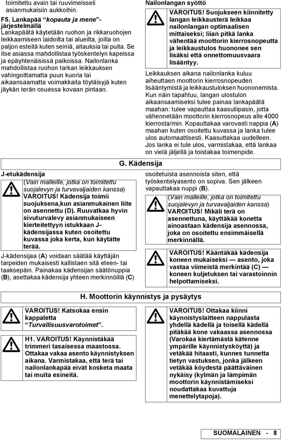 Se itse asiassa mahdollistaa työskentelyn kapeissa ja epäyhtenäisissä paikoissa.