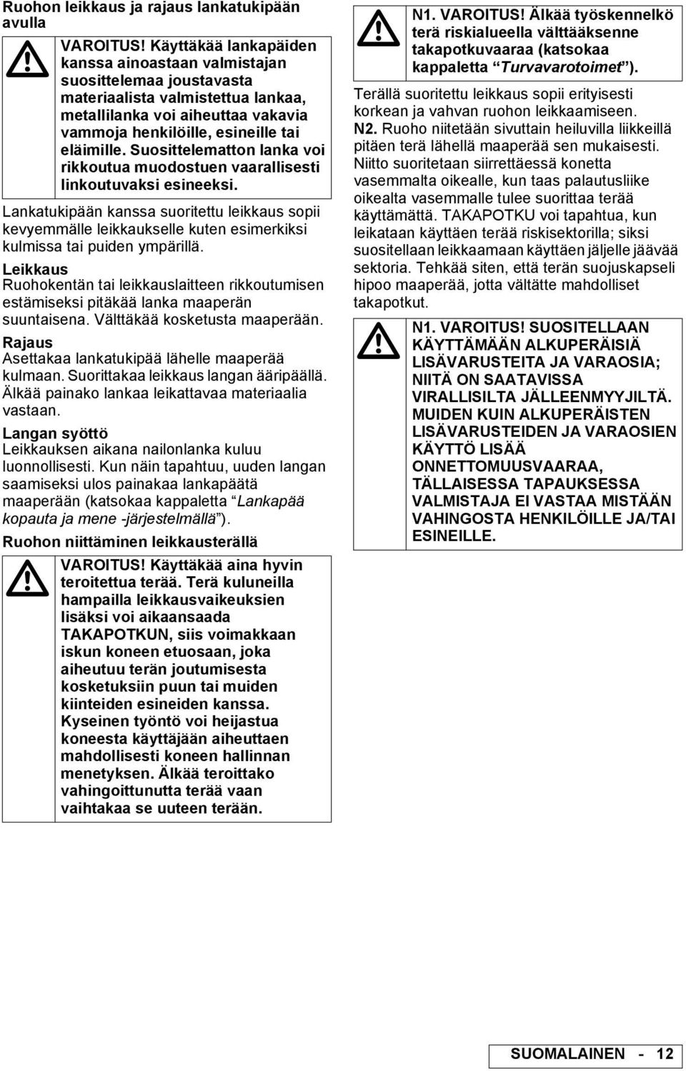 Suosittelematton lanka voi rikkoutua muodostuen vaarallisesti linkoutuvaksi esineeksi.