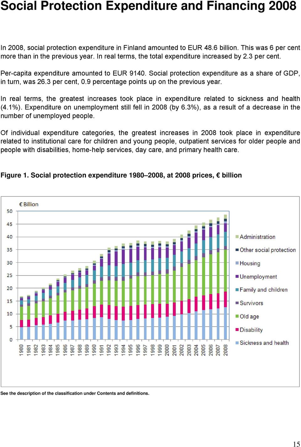 9 percentage points up on the previous year. In real terms, the greatest increases took place in expenditure related to sickness and health (4.1%).