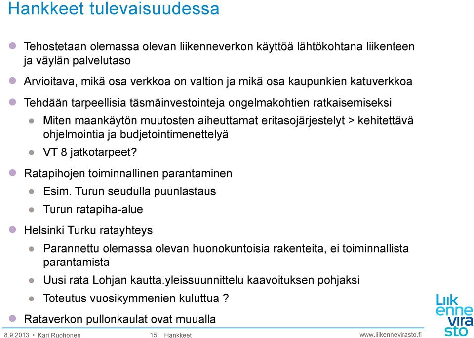 VT 8 jatkotarpeet? Ratapihojen toiminnallinen parantaminen Esim.