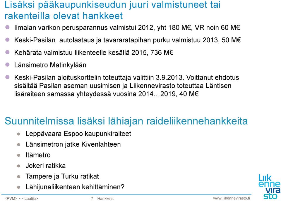 50 M Kehärata valmistuu liikenteelle kesällä 2015, 736 M Länsimetro Matinkylään Keski-Pasilan aloituskorttelin toteuttaja valittiin 3.9.2013.