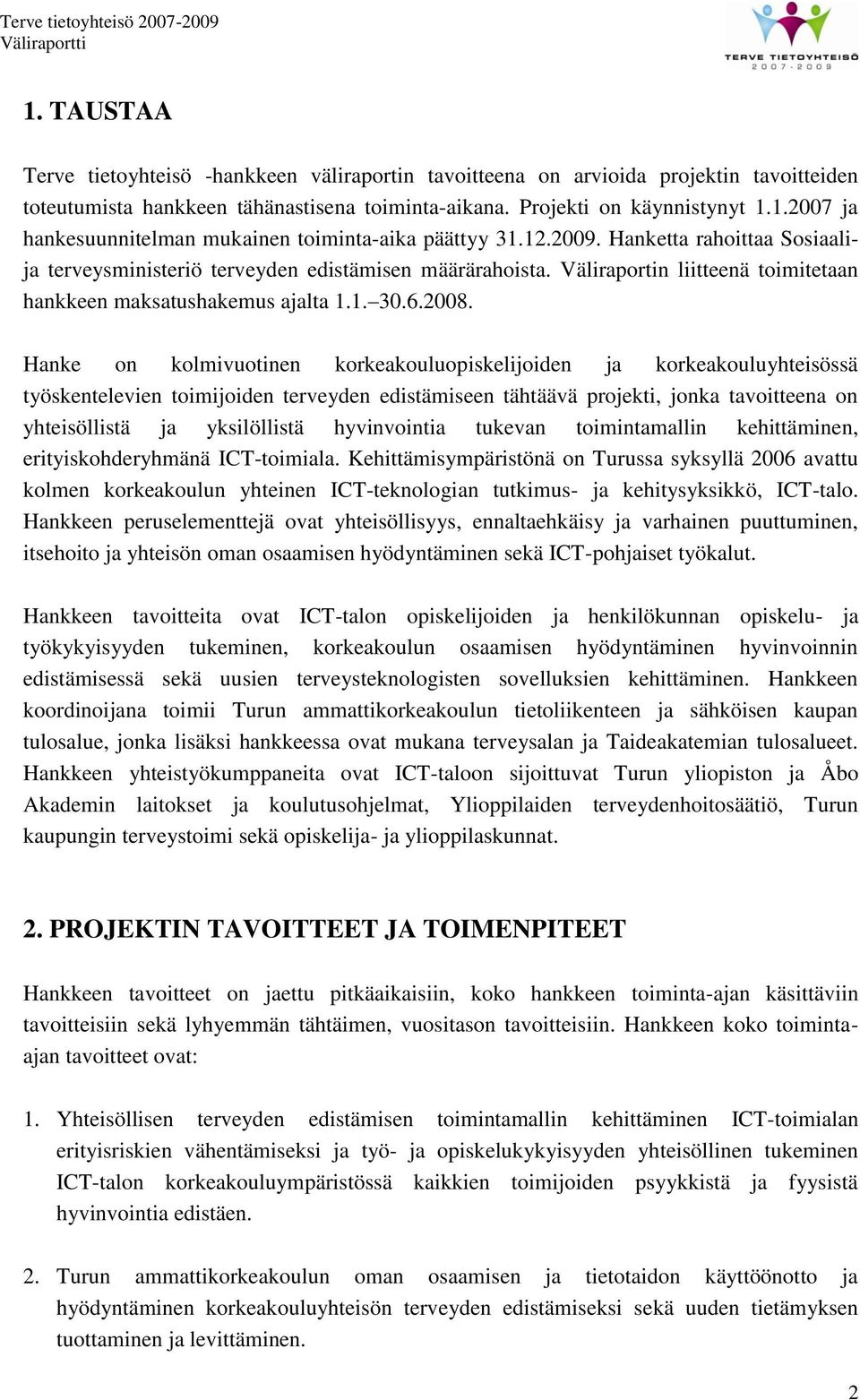 Hanke on kolmivuotinen korkeakouluopiskelijoiden ja korkeakouluyhteisössä työskentelevien toimijoiden terveyden edistämiseen tähtäävä projekti, jonka tavoitteena on yhteisöllistä ja yksilöllistä