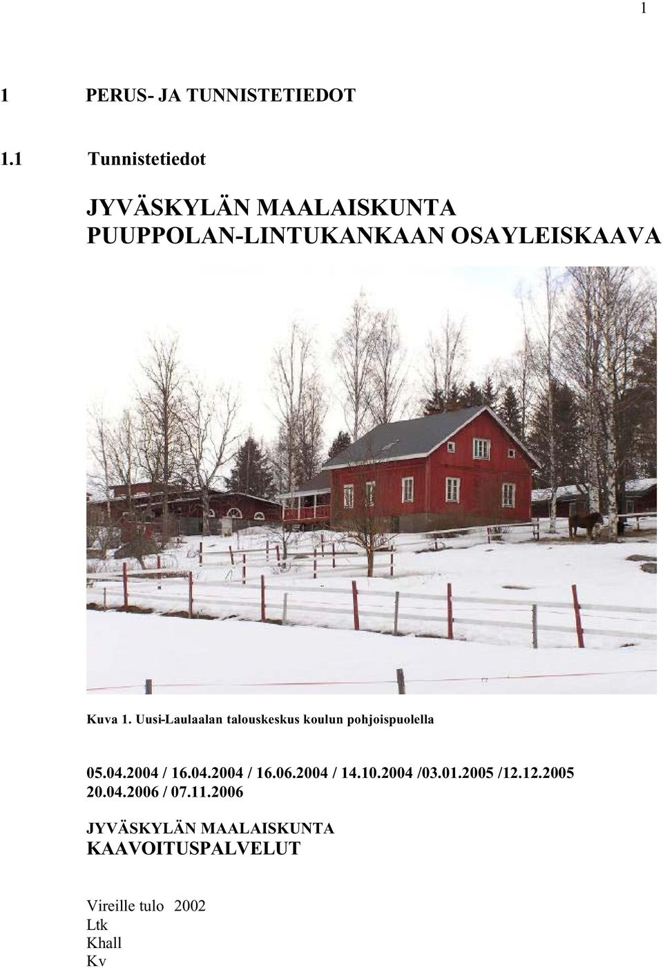 Uusi-Laulaalan talouskeskus koulun pohjoispuolella 05.04.2004 / 16.04.2004 / 16.06.