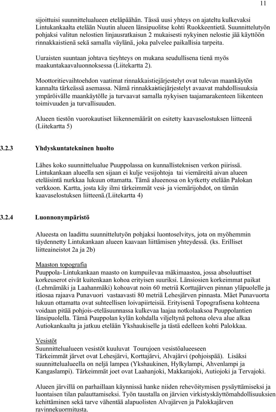 Uuraisten suuntaan johtava tieyhteys on mukana seudullisena tienä myös maakuntakaavaluonnoksessa (Liitekartta 2).