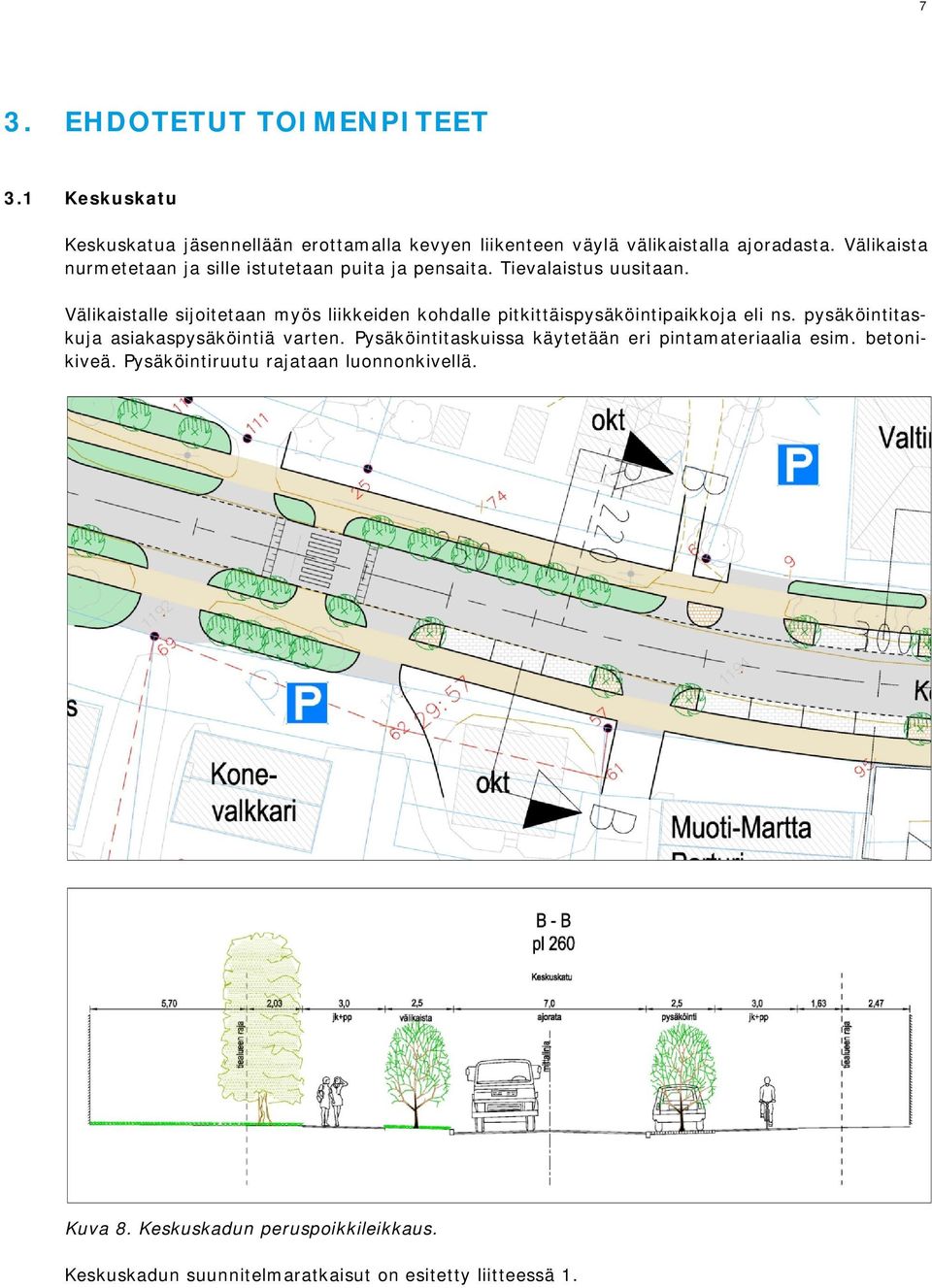 Välikaistalle sijoitetaan myös liikkeiden kohdalle pitkittäispysäköintipaikkoja eli ns. pysäköintitaskuja asiakaspysäköintiä varten.