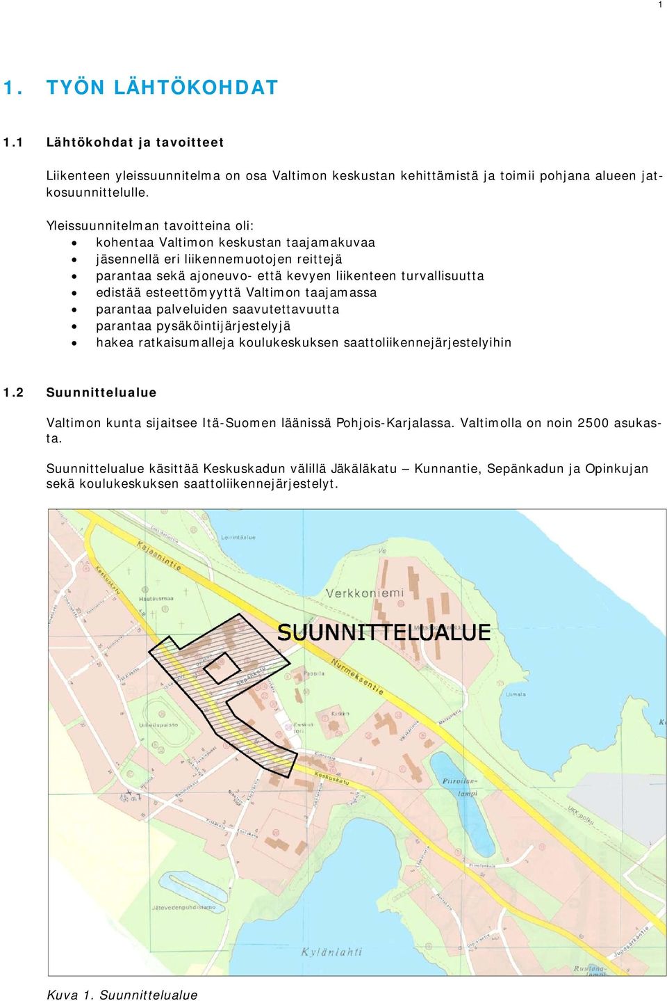 esteettömyyttä Valtimon taajamassa parantaa palveluiden saavutettavuutta parantaa pysäköintijärjestelyjä hakea ratkaisumalleja koulukeskuksen saattoliikennejärjestelyihin 1.
