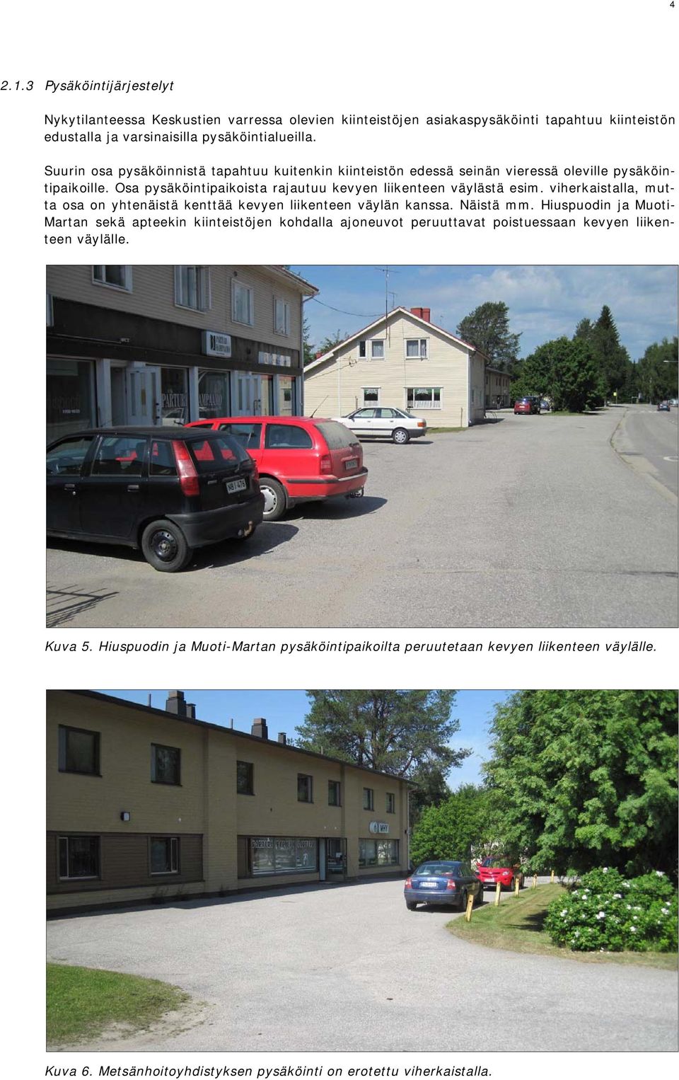 viherkaistalla, mutta osa on yhtenäistä kenttää kevyen liikenteen väylän kanssa. Näistä mm.
