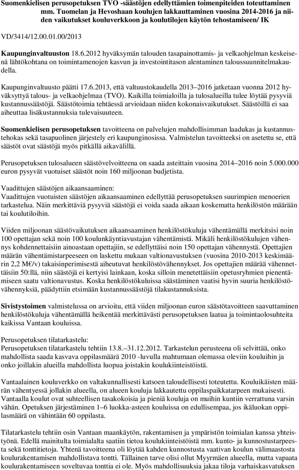 ja niiden vaikutukset kouluverkkoon ja koulutilojen käytön tehostamiseen/ IK VD/3414/12.00.01.00/2013 Kaupunginvaltuuston 18.6.