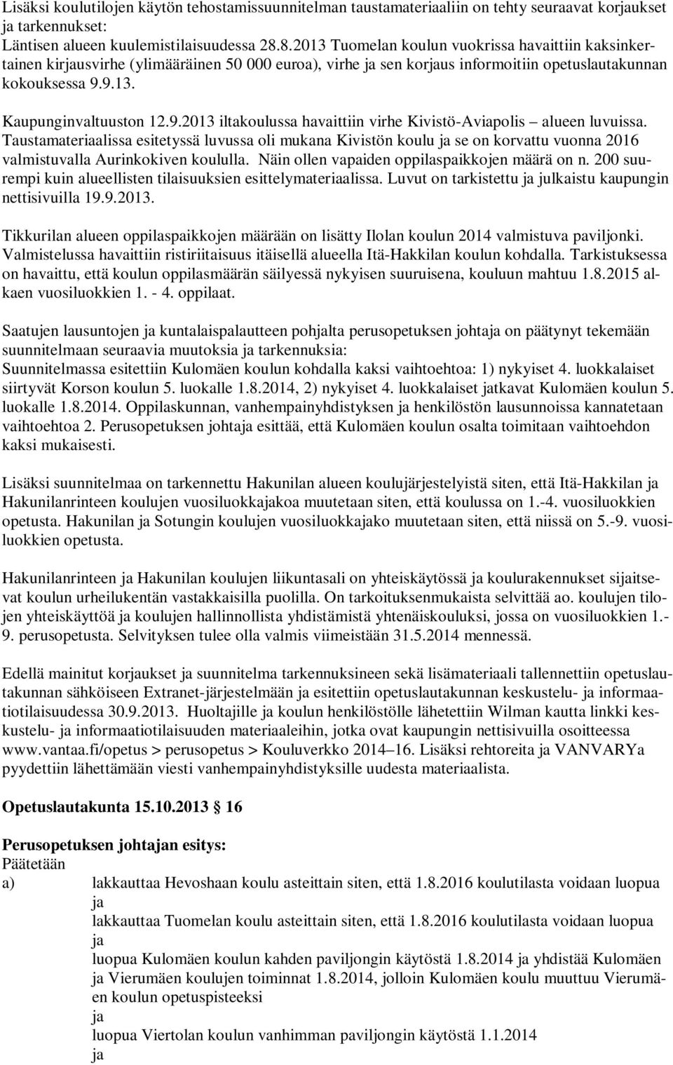 9.13. Kaupunginvaltuuston 12.9.2013 iltakoulussa havaittiin virhe Kivistö-Aviapolis alueen luvuissa.