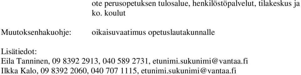 Lisätiedot: Eila Tanninen, 09 8392 2913, 040 589 2731, etunimi.