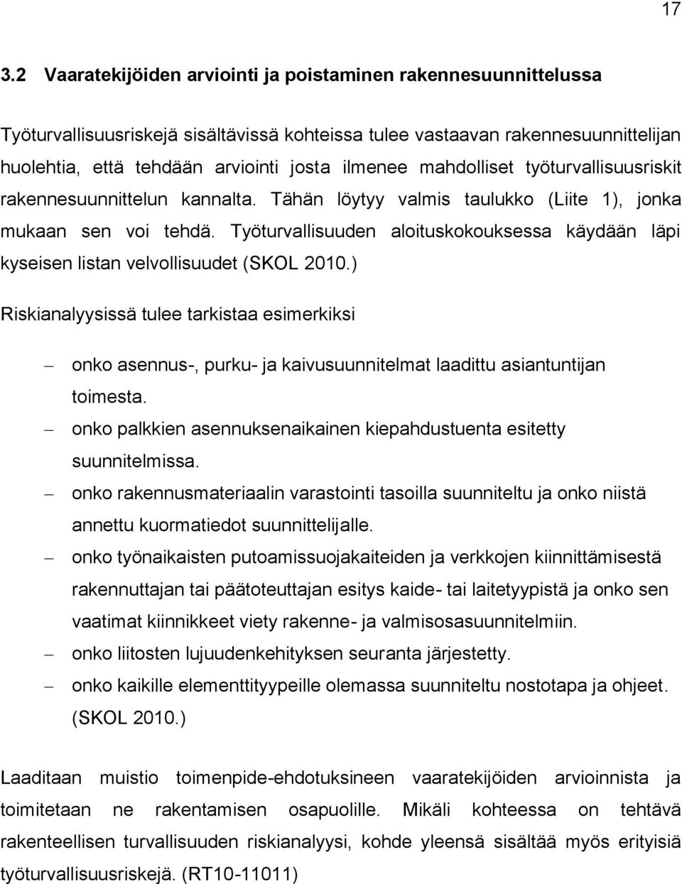 Työturvallisuuden aloituskokouksessa käydään läpi kyseisen listan velvollisuudet (SKOL 2010.