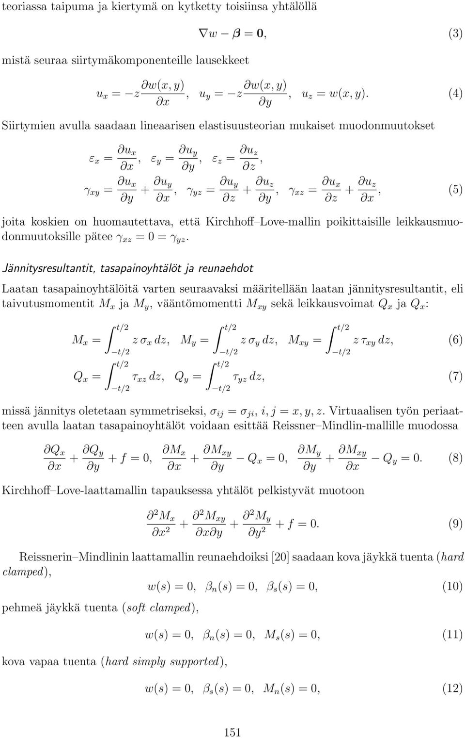 joita koskien on huomautettava, että Kirchhoff Love-mallin poikittaisille leikkausmuodonmuutoksille pätee γ xz = 0 = γ yz.