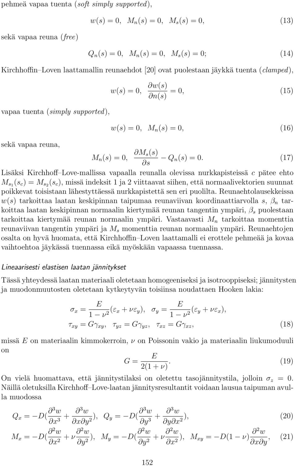 (17) s Lisäksi Kirchhoff Love-mallissa vapaalla reunalla olevissa nurkkapisteissä c pätee ehto M s1 (s c ) = M s2 (s c ), missä indeksit 1 ja 2 viittaavat siihen, että normaalivektorien suunnat