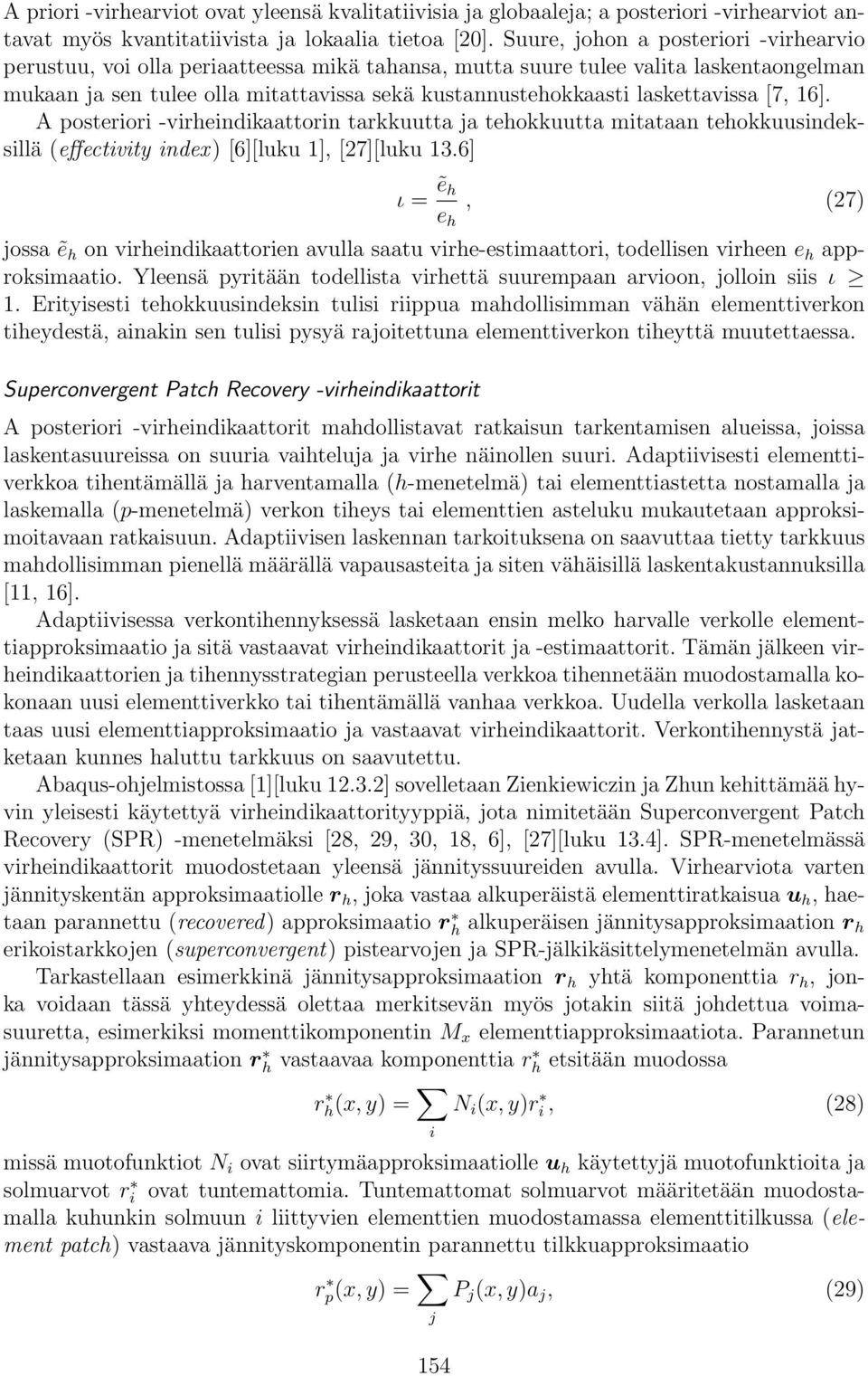 laskettavissa [7, 16]. A posteriori -virheindikaattorin tarkkuutta ja tehokkuutta mitataan tehokkuusindeksillä (effectivity index) [6][luku 1], [27][luku 13.