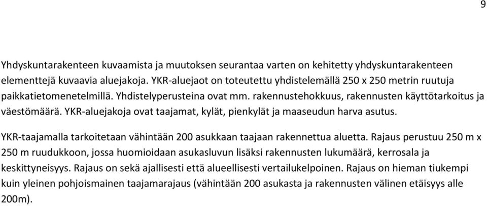 YKR-aluejakoja ovat taajamat, kylät, pienkylät ja maaseudun harva asutus. YKR-taajamalla tarkoitetaan vähintään 200 asukkaan taajaan rakennettua aluetta.