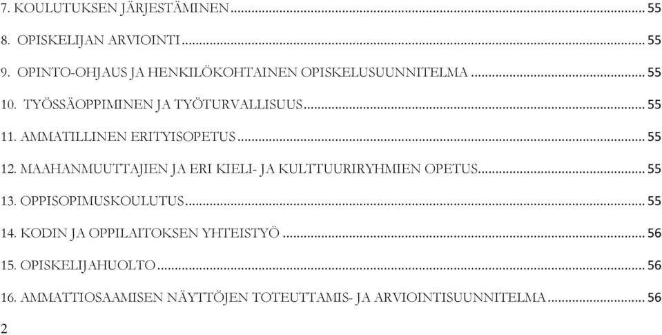 AMMATILLINEN ERITYISOPETUS... 55 12. MAAHANMUUTTAJIEN JA ERI KIELI- JA KULTTUURIRYHMIEN OPETUS... 55 13.