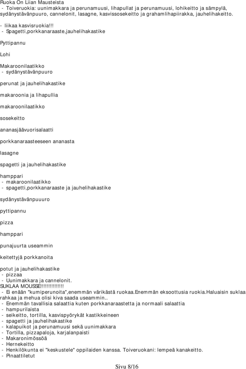 !! - Spagetti,porkkanaraaste,jauhelihakastike Pyttipannu Lohi Makaroonilaatikko - sydänystävänpuuro perunat ja jauhelihakastike makaroonia ja lihapullia makaroonilaatikko sosekeitto