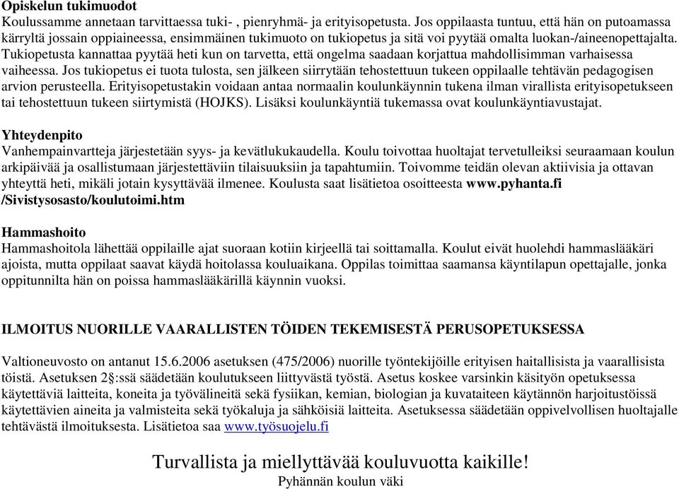 Tukiopetusta kannattaa pyytää heti kun on tarvetta, että ongelma saadaan korjattua mahdollisimman varhaisessa vaiheessa.