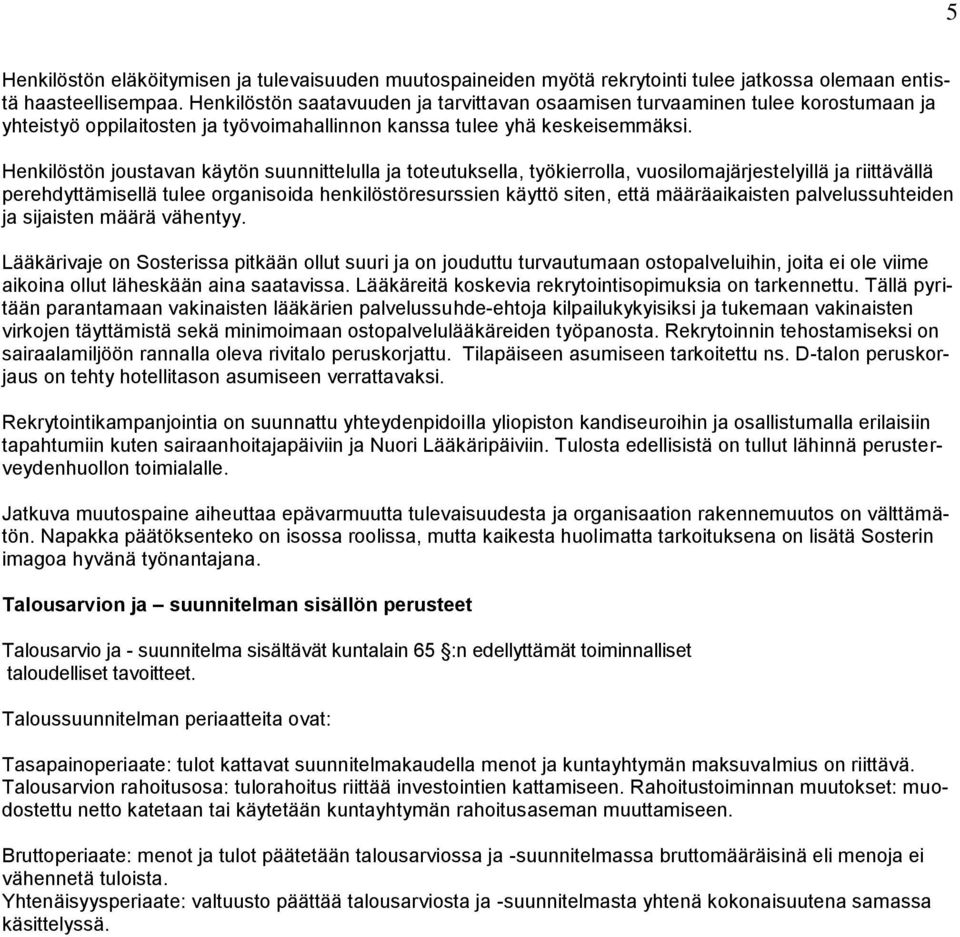 Henkilöstön joustavan käytön suunnittelulla ja toteutuksella, työkierrolla, vuosilomajärjestelyillä ja riittävällä perehdyttämisellä tulee organisoida henkilöstöresurssien käyttö siten, että