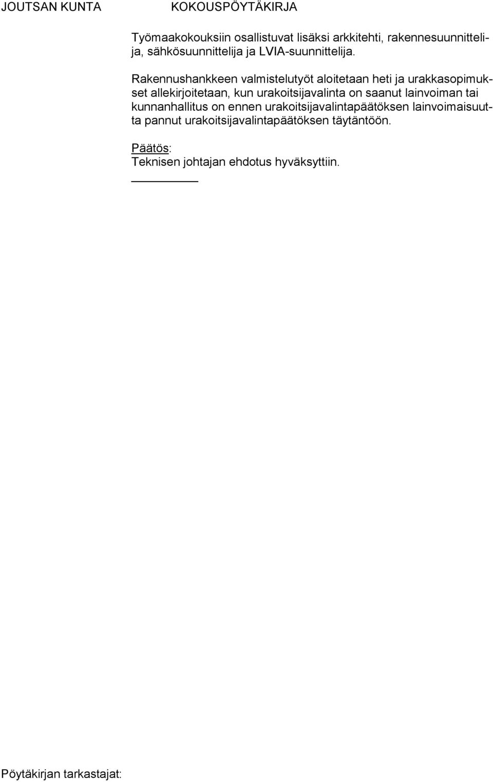 Rakennushankkeen valmistelutyöt aloitetaan heti ja urakkasopimukset allekirjoitetaan, kun