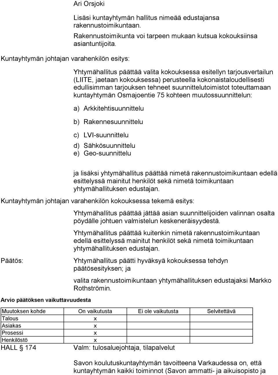 kuntayhtymän Osmajoentie 75 kohteen muutossuunnittelun: a) Arkkitehtisuunnittelu b) Rakennesuunnittelu c) LVI-suunnittelu d) Sähkösuunnittelu e) Geo-suunnittelu ja lisäksi yhtymähallitus päättää