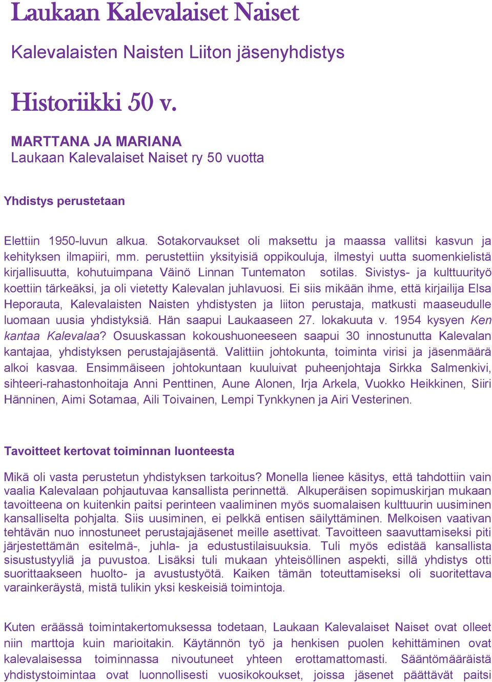 perustettiin yksityisiä oppikouluja, ilmestyi uutta suomenkielistä kirjallisuutta, kohutuimpana Väinö Linnan Tuntematon sotilas.