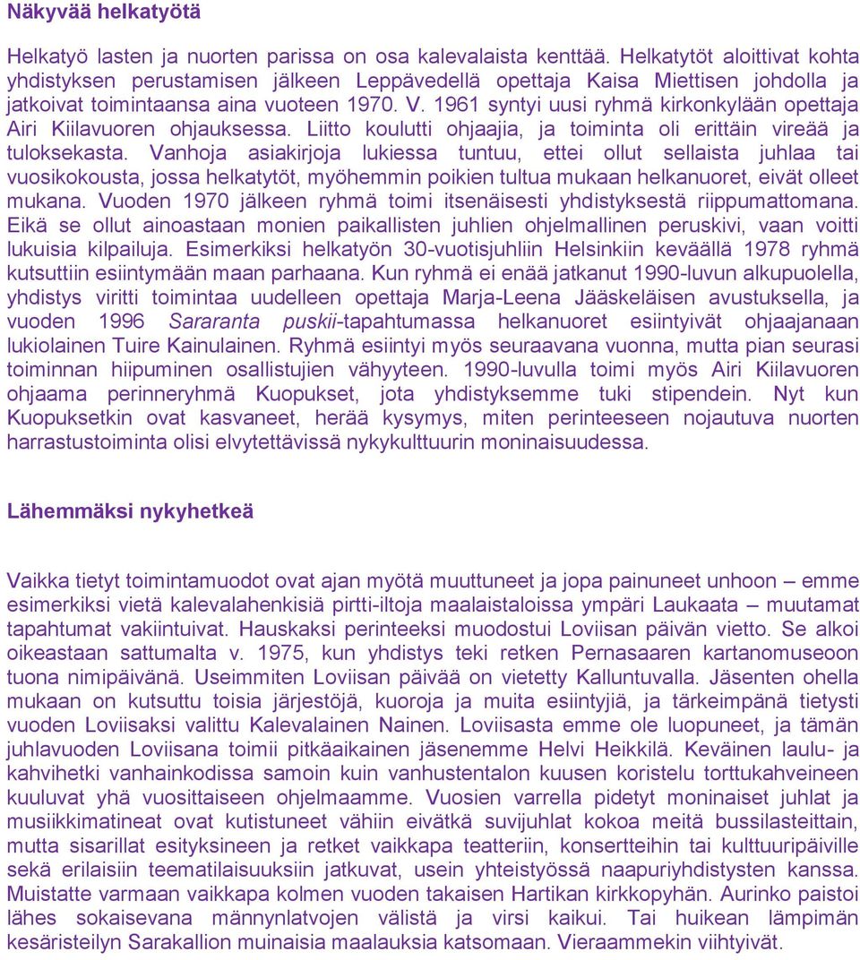 1961 syntyi uusi ryhmä kirkonkylään opettaja Airi Kiilavuoren ohjauksessa. Liitto koulutti ohjaajia, ja toiminta oli erittäin vireää ja tuloksekasta.