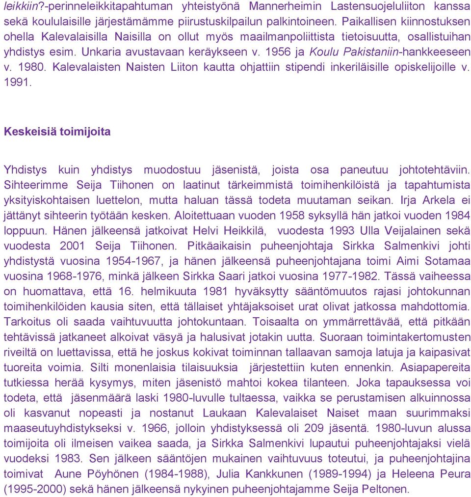 1956 ja Koulu Pakistaniin-hankkeeseen v. 1980. Kalevalaisten Naisten Liiton kautta ohjattiin stipendi inkeriläisille opiskelijoille v. 1991.